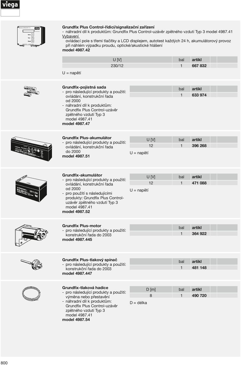 42 U = napětí U [V] 230/12 1 667 832 Grundfix- pojistná sada ovládání, konstrukční řada od 2000 Grundfix Plus Control- uzávěr zpětného vzdutí Typ 3 model 4987.41 model 4987.