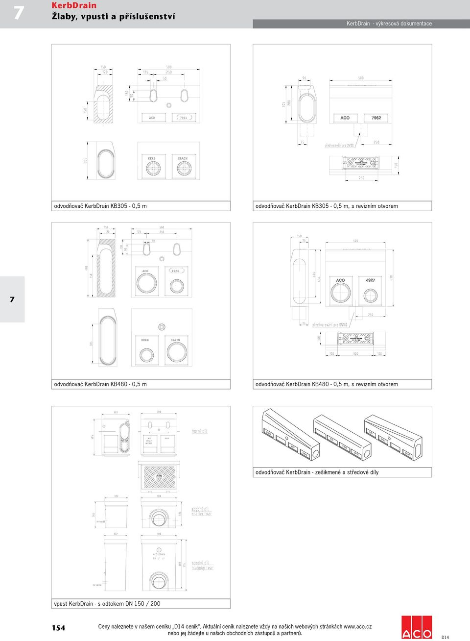 ACO 0961 LINKS ACO 0966 ACO 096 ACO GULLY ACCESS 4930 ACO 0965 odvodňovač KerbDrain - zešikmené a středové díly vpust KerbDrain - s odtokem DN 150 / 200 154