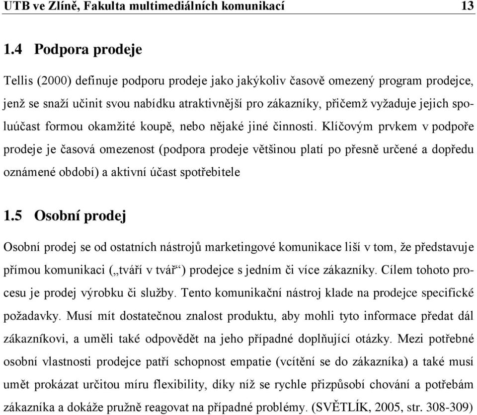 spoluúčast formou okamžité koupě, nebo nějaké jiné činnosti.