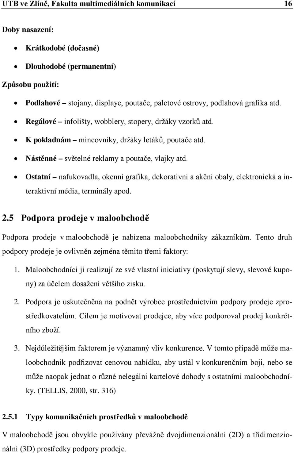 Ostatní nafukovadla, okenní grafika, dekorativní a akční obaly, elektronická a interaktivní média, terminály apod. 2.