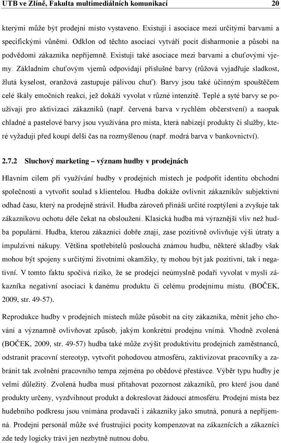 Základním chuťovým vjemů odpovídají příslušné barvy (růžová vyjadřuje sladkost, žlutá kyselost, oranžová zastupuje pálivou chuť).