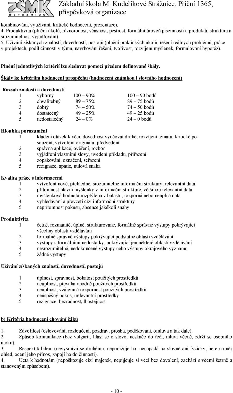 formulování hypotéz). Plnění jednotlivých kritérií lze sledovat pomocí předem definované škály.