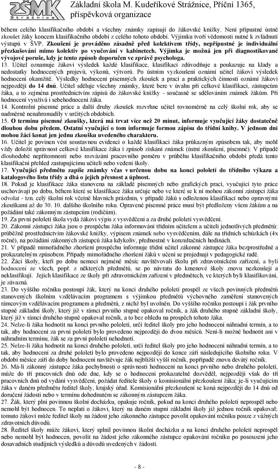 Výjimka je možná jen při diagnostikované vývojové poruše, kdy je tento způsob doporučen ve zprávě psychologa. 13.