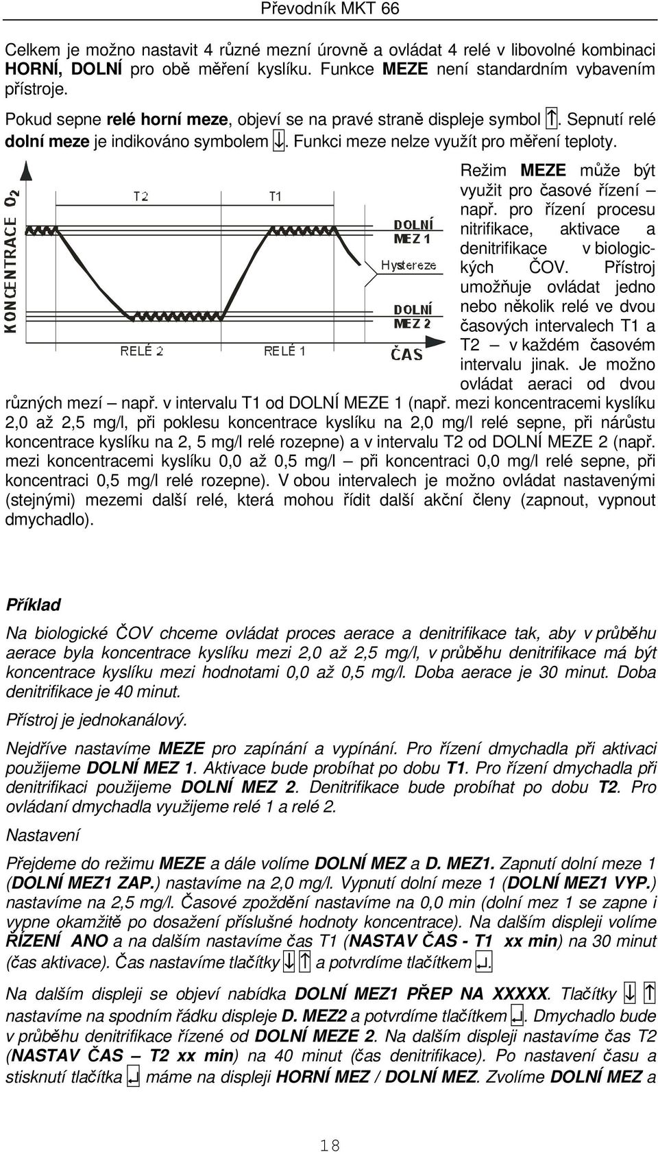 Režim MEZE může být využit pro časové řízení např. pro řízení procesu nitrifikace, aktivace a denitrifikace v biologických ČOV.