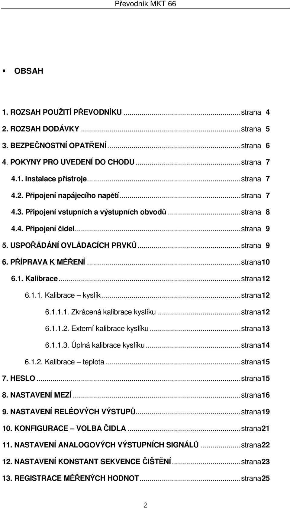 ..strana 12 6.1.1. Kalibrace kyslík...strana 12 6.1.1.1. Zkrácená kalibrace kyslíku...strana 12 6.1.1.2. Externí kalibrace kyslíku...strana 13 6.1.1.3. Úplná kalibrace kyslíku...strana 14 6.1.2. Kalibrace teplota.