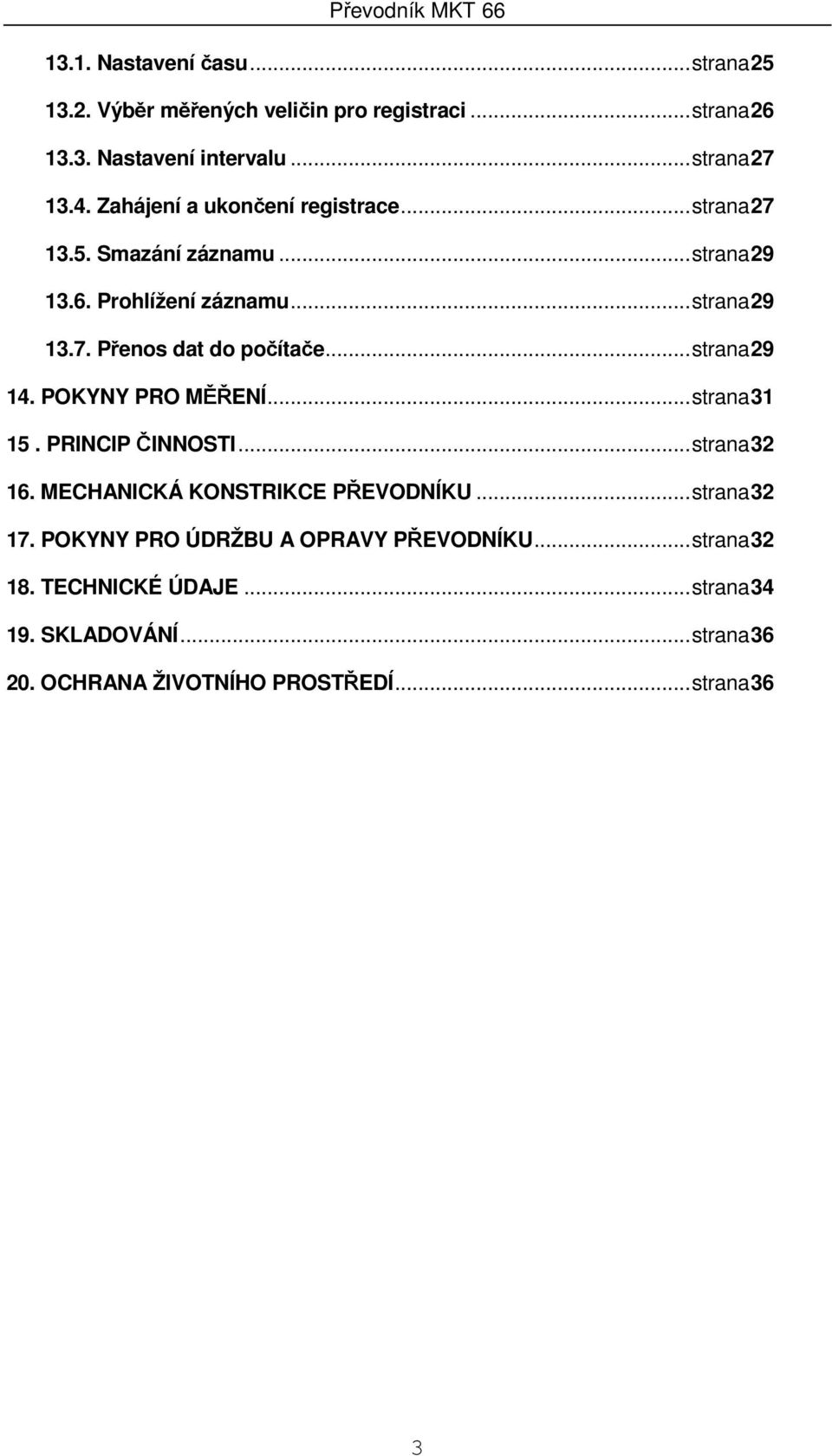 ..strana 29 14. POKYNY PRO MĚŘENÍ...strana 31 15. PRINCIP ČINNOSTI...strana 32 16. MECHANICKÁ KONSTRIKCE PŘEVODNÍKU...strana 32 17.