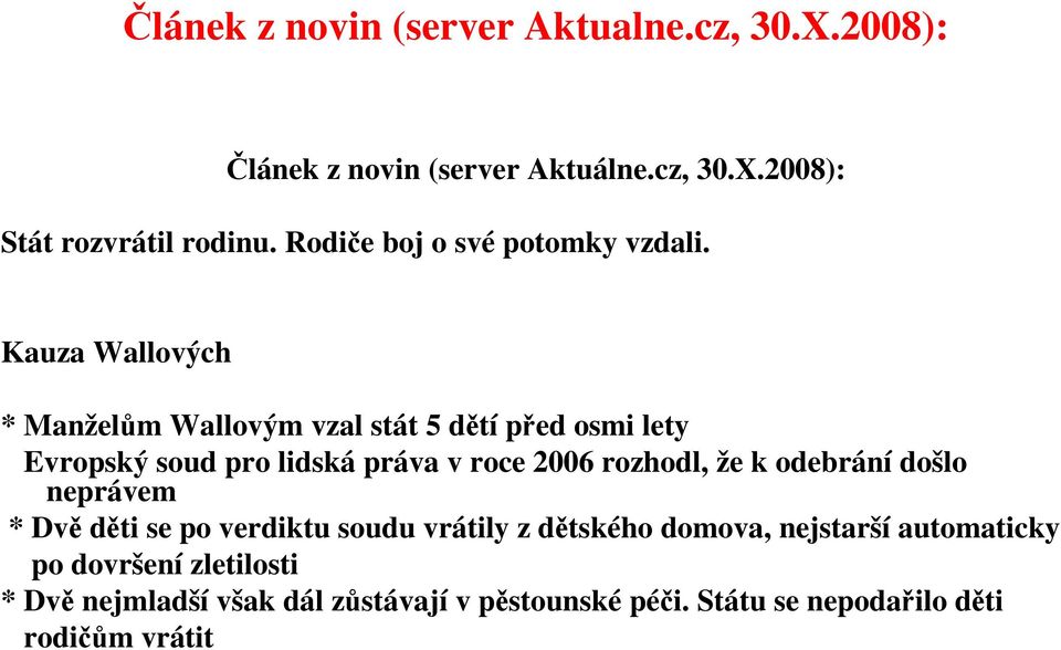 Kauza Wallových * Manželům Wallovým vzal stát 5 dětí před osmi lety Evropský soud pro lidská práva v roce 2006 rozhodl, že k