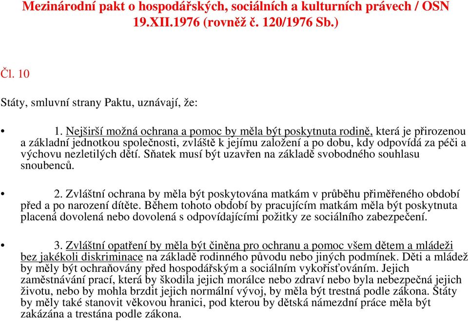 dětí. Sňatek musí být uzavřen na základě svobodného souhlasu snoubenců. 2. Zvláštní ochrana by měla být poskytována matkám v průběhu přiměřeného období před a po narození dítěte.