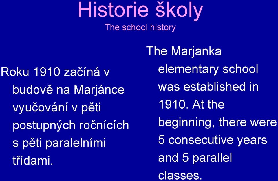 třídami. The Marjanka elementary school was established in 1910.