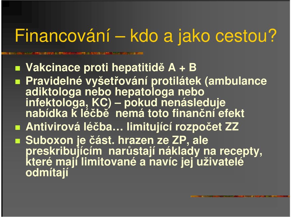 hepatologa nebo infektologa, KC) pokud nenásleduje nabídka k léčbě nemá toto finanční efekt