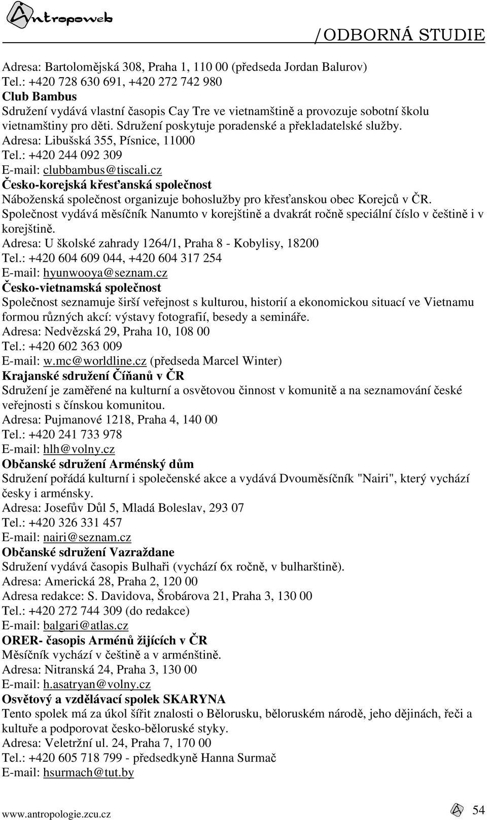 Sdružení poskytuje poradenské a překladatelské služby. Adresa: Libušská 355, Písnice, 11000 Tel.: +420 244 092 309 E-mail: clubbambus@tiscali.