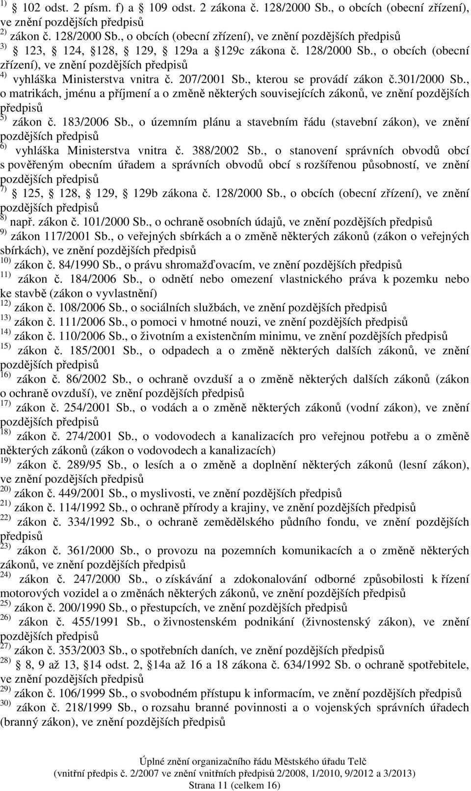 , o matrikách, jménu a příjmení a o změně některých souvisejících zákonů, ve znění pozdějších předpisů 5) zákon č. 183/2006 Sb.