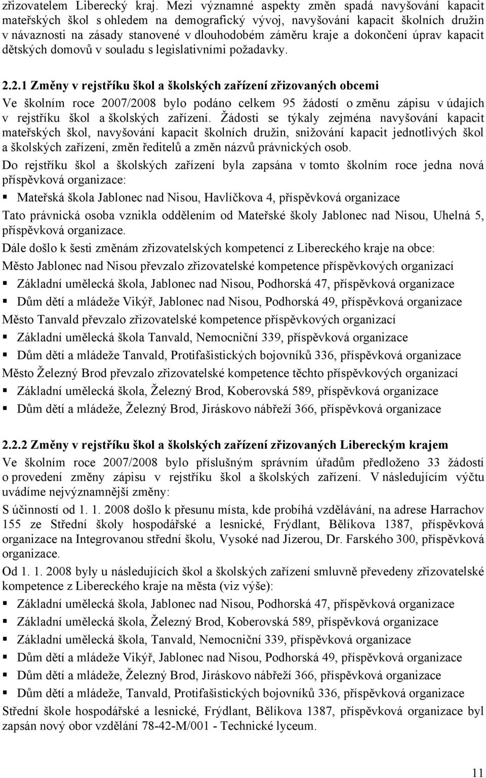 dokončení úprav kapacit dětských domovů v souladu s legislativními požadavky. 2.