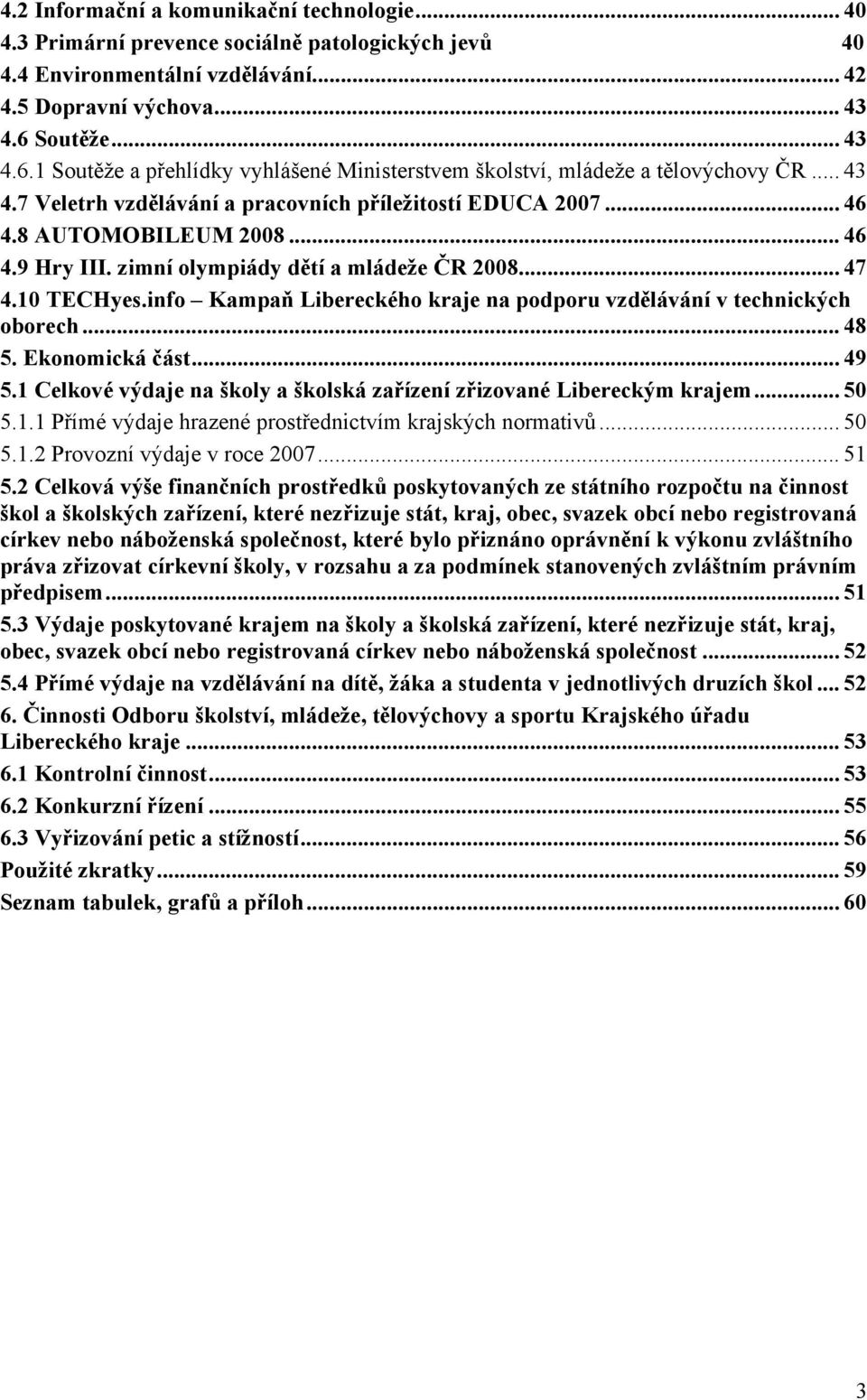 zimní olympiády dětí a mládeže ČR 2008... 47 4.10 TECHyes.info Kampaň Libereckého kraje na podporu vzdělávání v technických oborech... 48 5. Ekonomická část... 49 5.