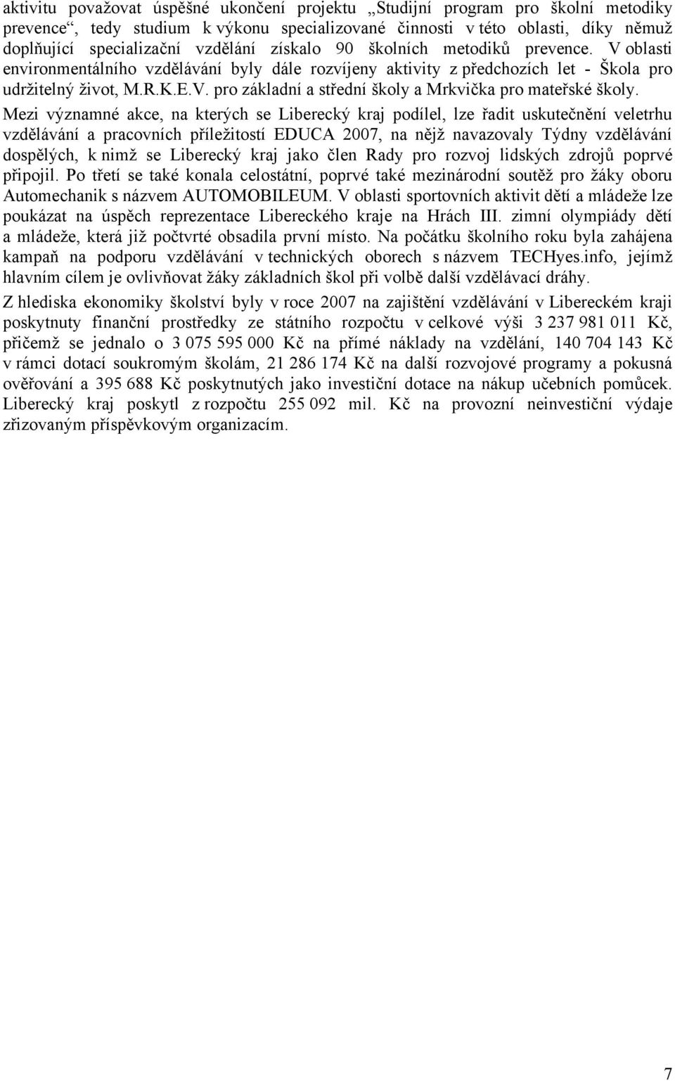 Mezi významné akce, na kterých se Liberecký kraj podílel, lze řadit uskutečnění veletrhu vzdělávání a pracovních příležitostí EDUCA 2007, na nějž navazovaly Týdny vzdělávání dospělých, k nimž se