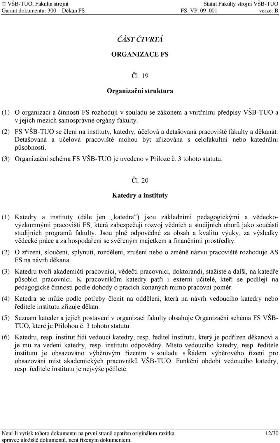 (3) Organizační schéma FS VŠB-TUO je uvedeno v Příloze č. 3 tohoto statutu. Čl.