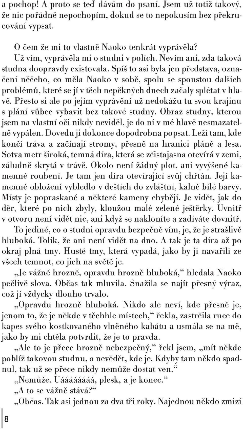 Spíš to asi byla jen představa, označení něčeho, co měla Naoko v sobě, spolu se spoustou dalších problémů, které se jí v těch nepěkných dnech začaly splétat v hlavě.