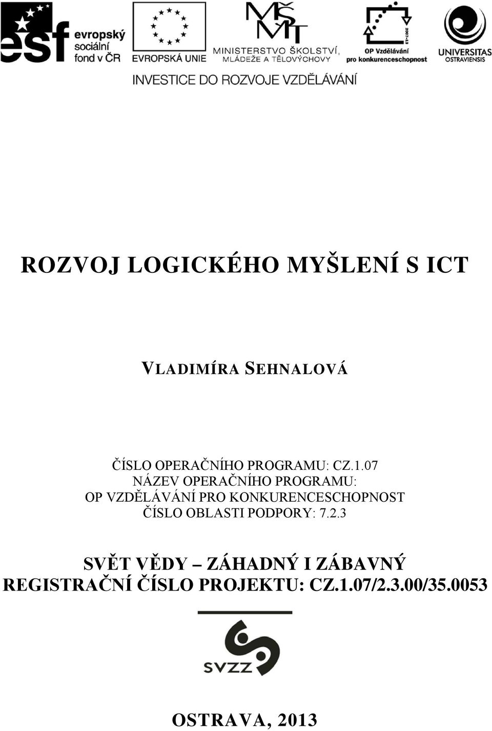 07 NÁZEV OPERAČNÍHO PROGRAMU: OP VZDĚLÁVÁNÍ PRO KONKURENCESCHOPNOST