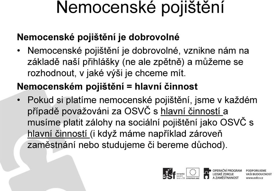 Nemocenském pojištění = hlavní činnost Pokud si platíme nemocenske pojište ní, jsme v každe m pr ípade považováni za OSVC s