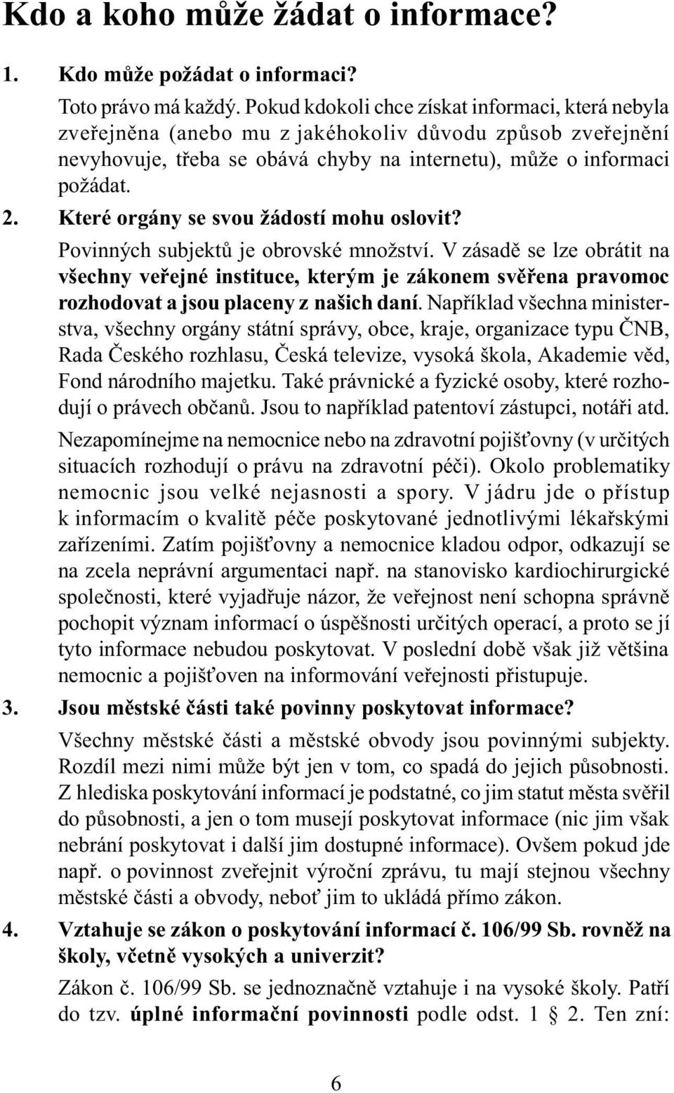 Které orgány se svou žádostí mohu oslovit? Povinných subjektù je obrovské množství.