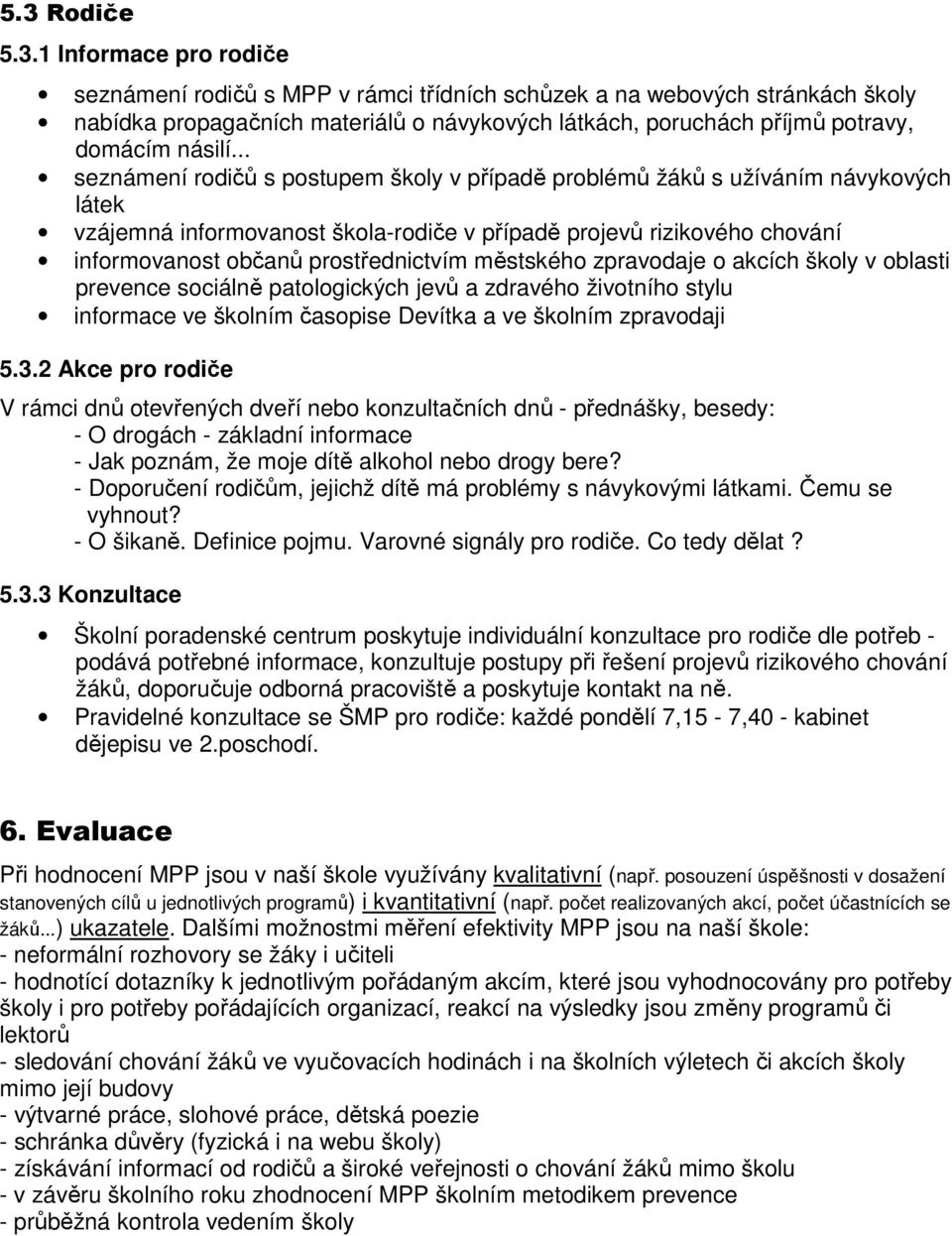 městského zpravodaje o akcích školy v oblasti prevence sociálně patologických jevů a zdravého životního stylu informace ve školním časopise Devítka a ve školním zpravodaji 5.3.