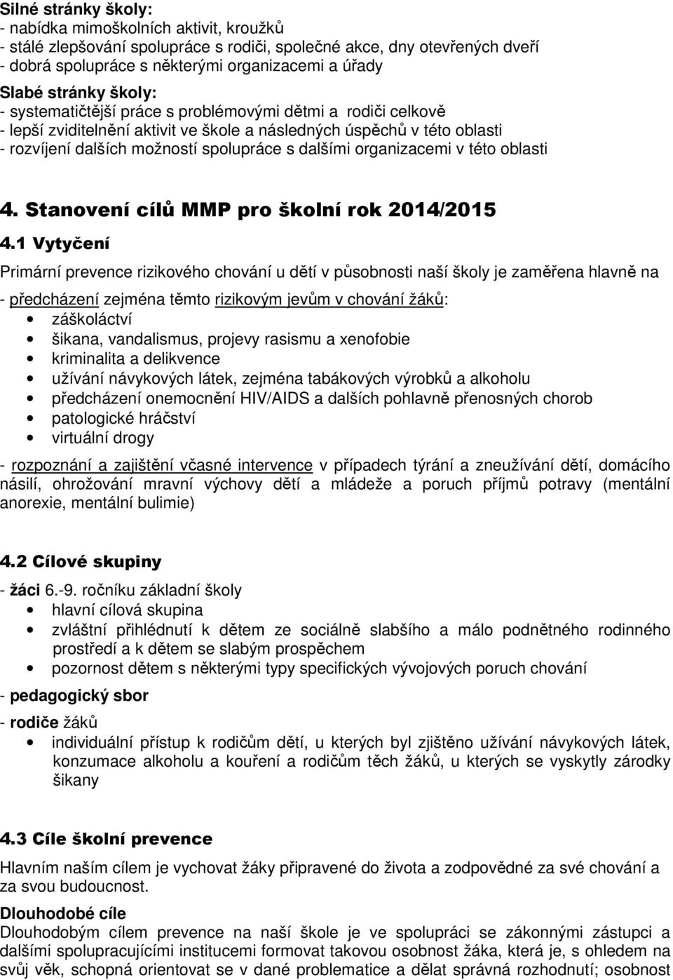 dalšími organizacemi v této oblasti 4. Stanovení cílů MMP pro školní rok 2014/2015 4.