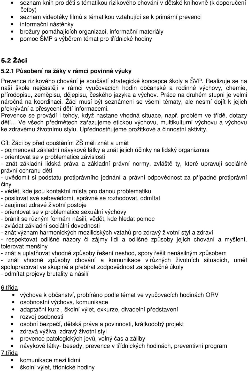 Žáci 5.2.1 Působení na žáky v rámci povinné výuky Prevence rizikového chování je součástí strategické koncepce školy a ŠVP.