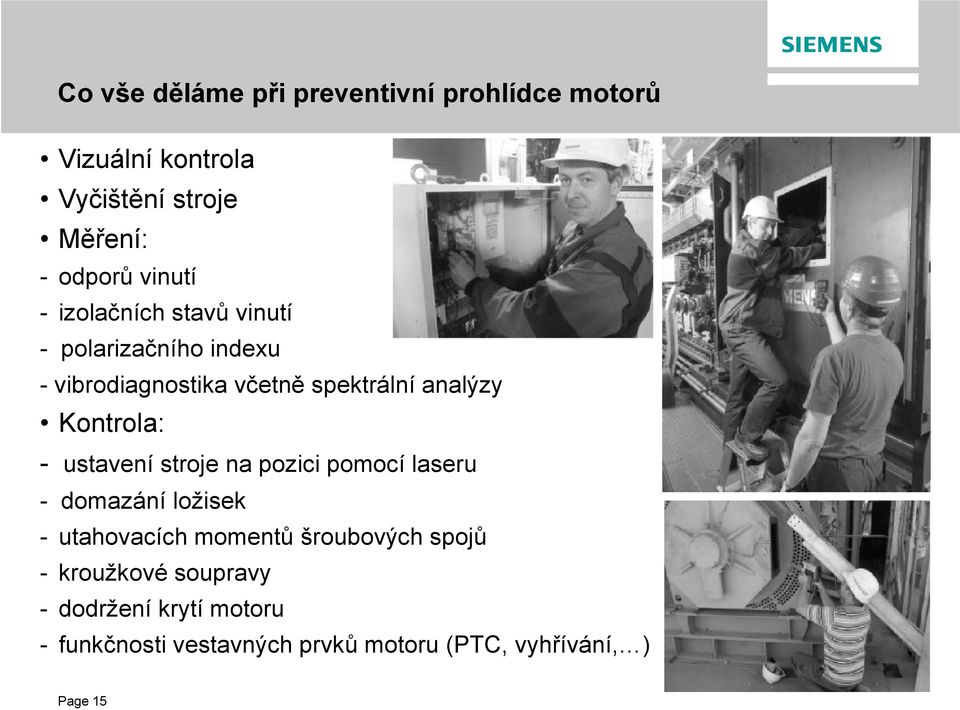 Kontrola: - ustavení stroje na pozici pomocí laseru - domazání ložisek - utahovacích momentů šroubových