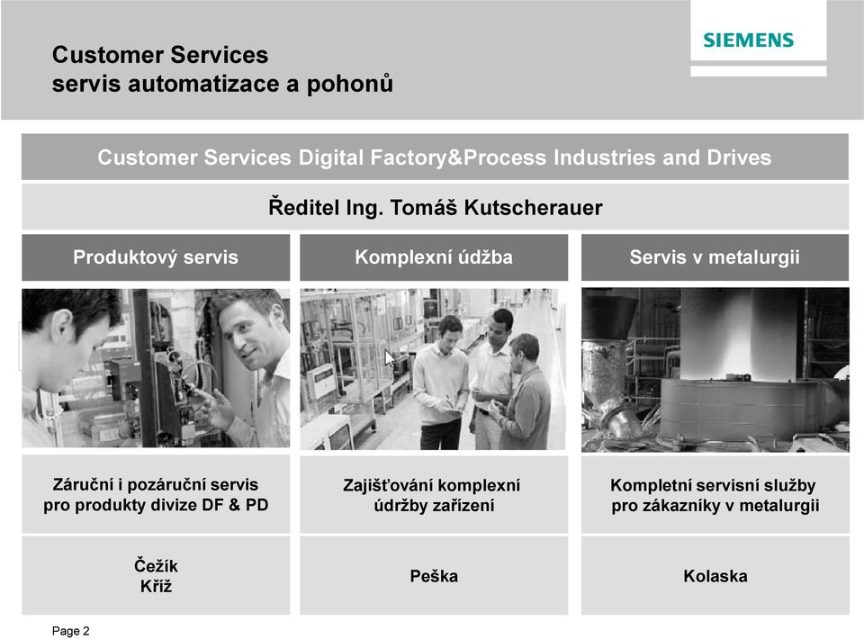 Tomáš Kutscherauer Produktový servis Komplexní údžba Servis v metalurgii Záruční i pozáruční