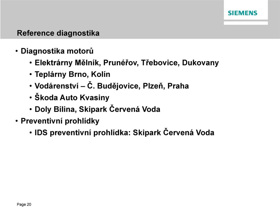 Budějovice, Plzeň, Praha Škoda Auto Kvasiny Doly Bílina, Skipark