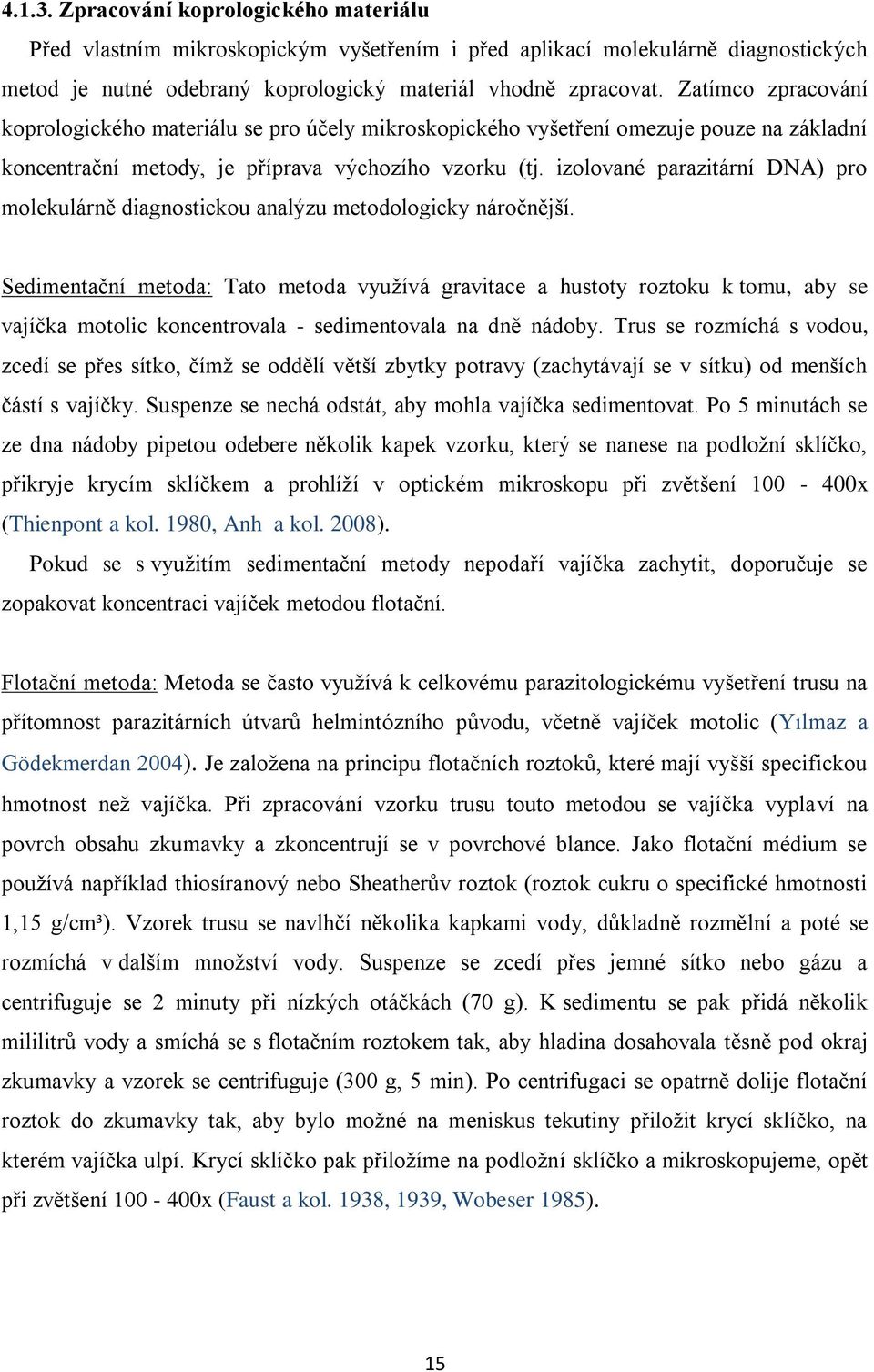 izolované parazitární DNA) pro molekulárně diagnostickou analýzu metodologicky náročnější.