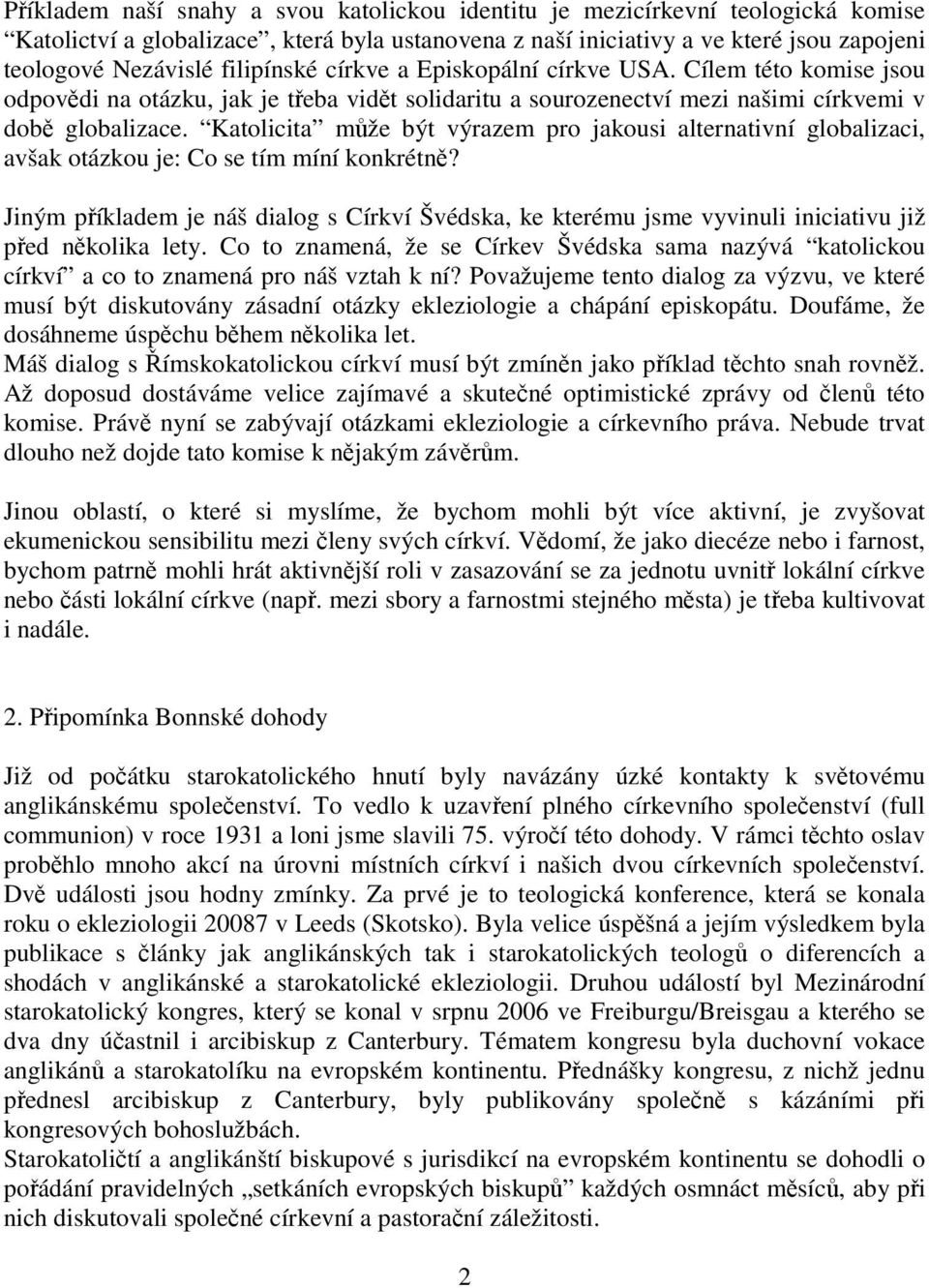 Katolicita může být výrazem pro jakousi alternativní globalizaci, avšak otázkou je: Co se tím míní konkrétně?