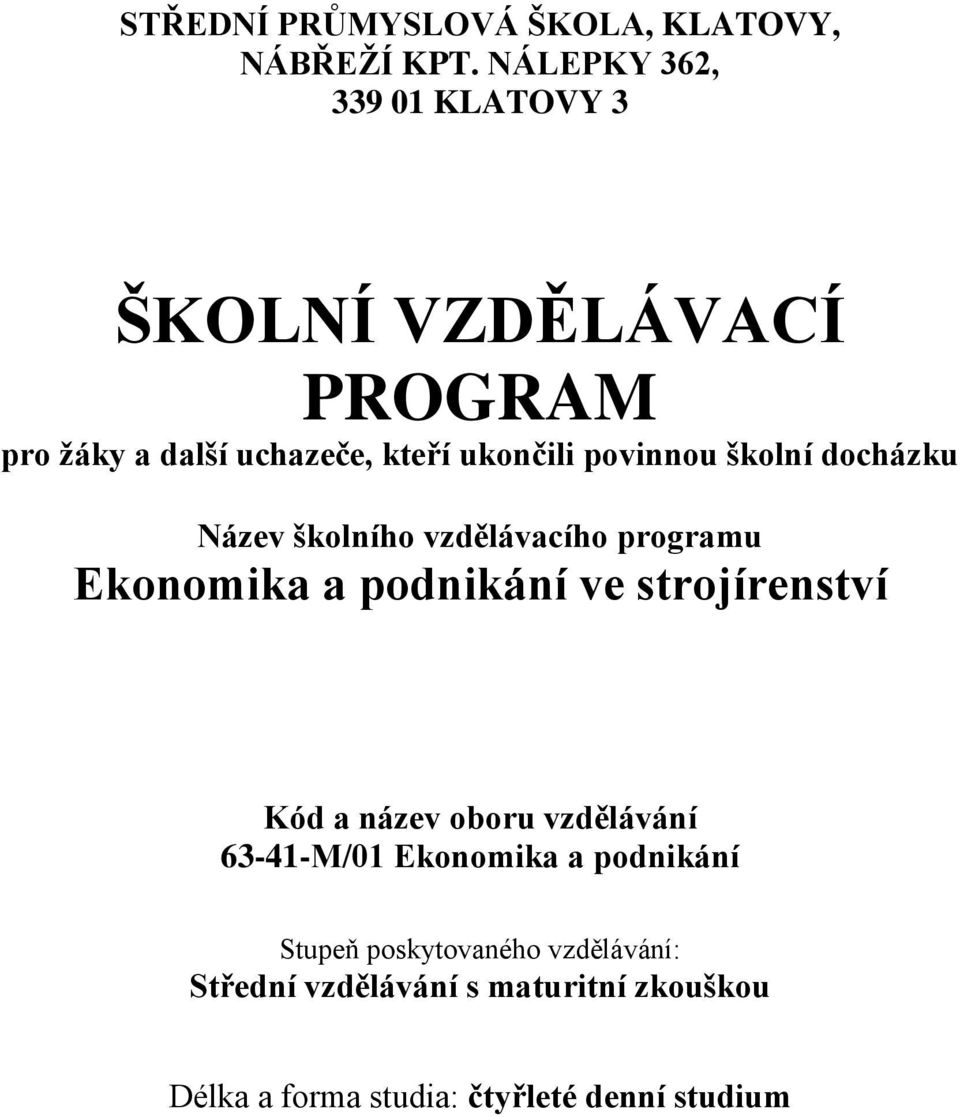 školní docházku Název školního vzdělávacího programu Ekonomika a podnikání ve strojírenství Kód a název