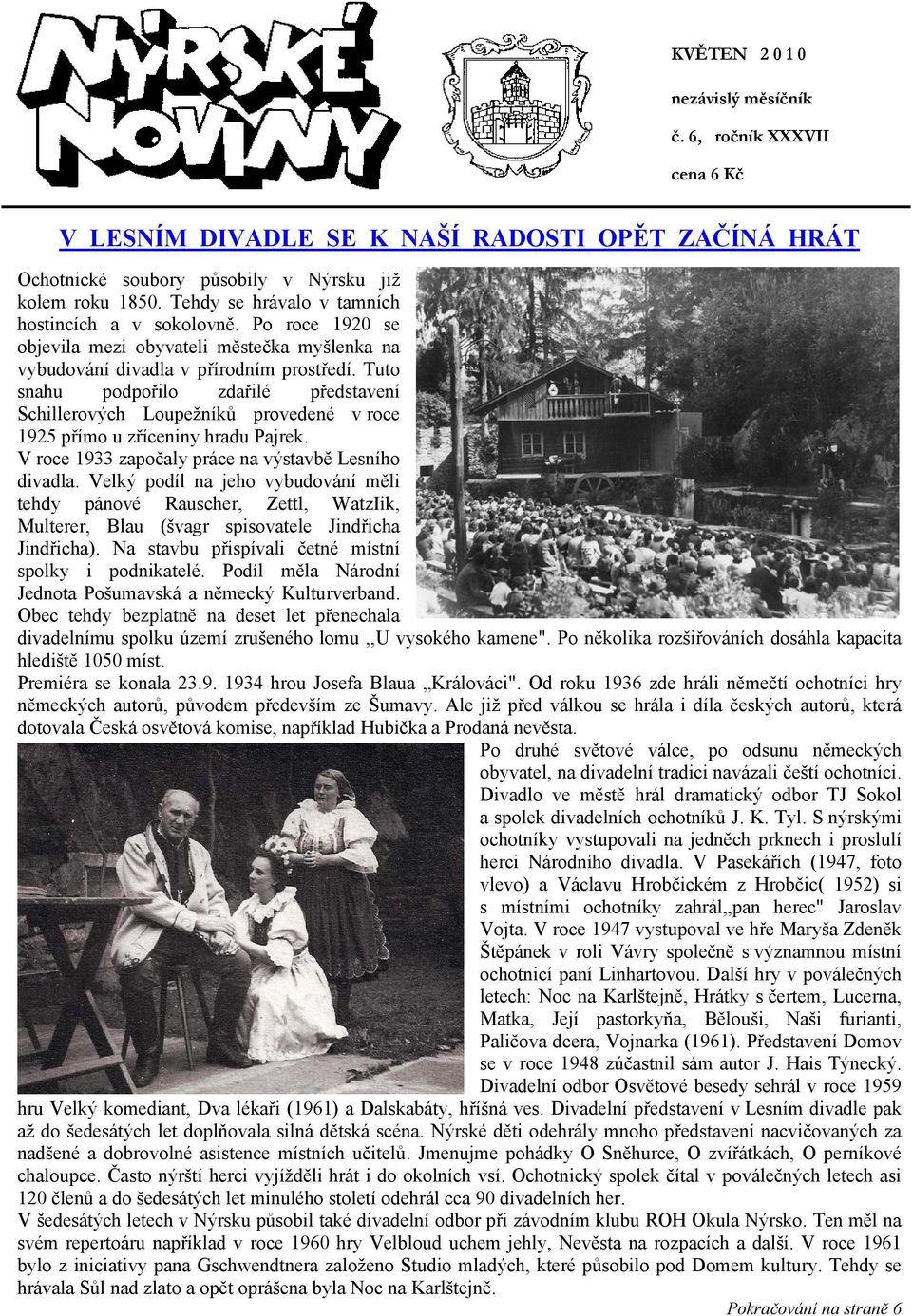 Tuto snahu podpořilo zdařilé představení Schillerových Loupežníků provedené v roce 1925 přímo u zříceniny hradu Pajrek. V roce 1933 započaly práce na výstavbě Lesního divadla.