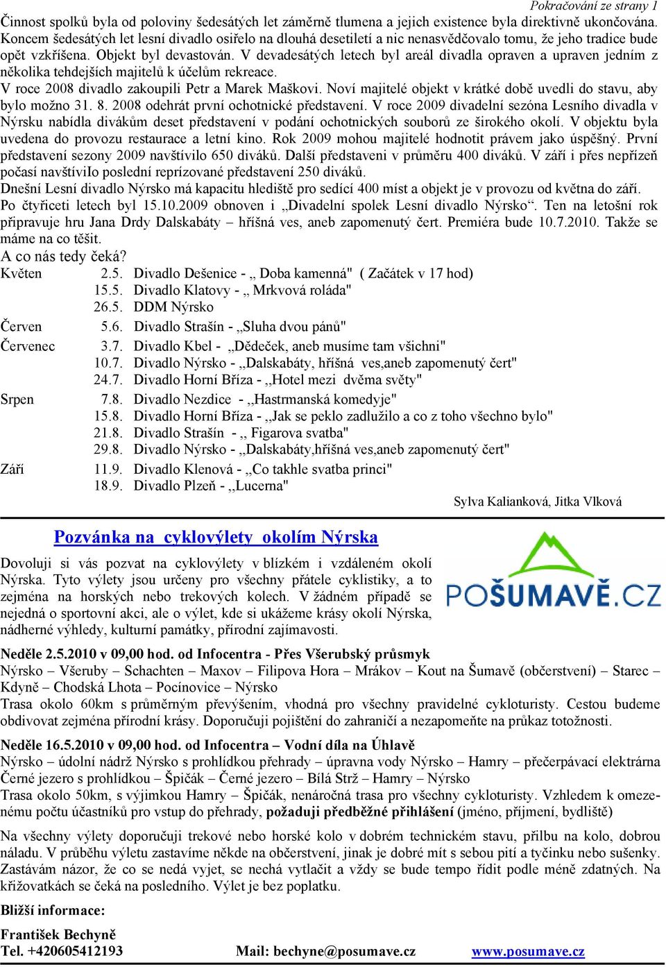 V devadesátých letech byl areál divadla opraven a upraven jedním z několika tehdejších majitelů k účelům rekreace. V roce 2008 divadlo zakoupili Petr a Marek Maškovi.