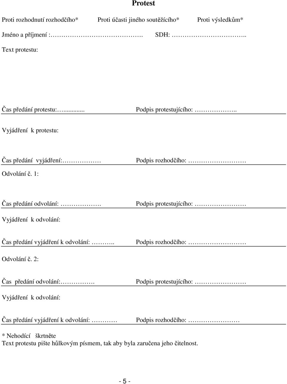 Podpis protestujícího: Vyjádření k odvolání: Čas předání vyjádření k odvolání:.. Podpis rozhodčího: Odvolání č. 2: Čas předání odvolání:.