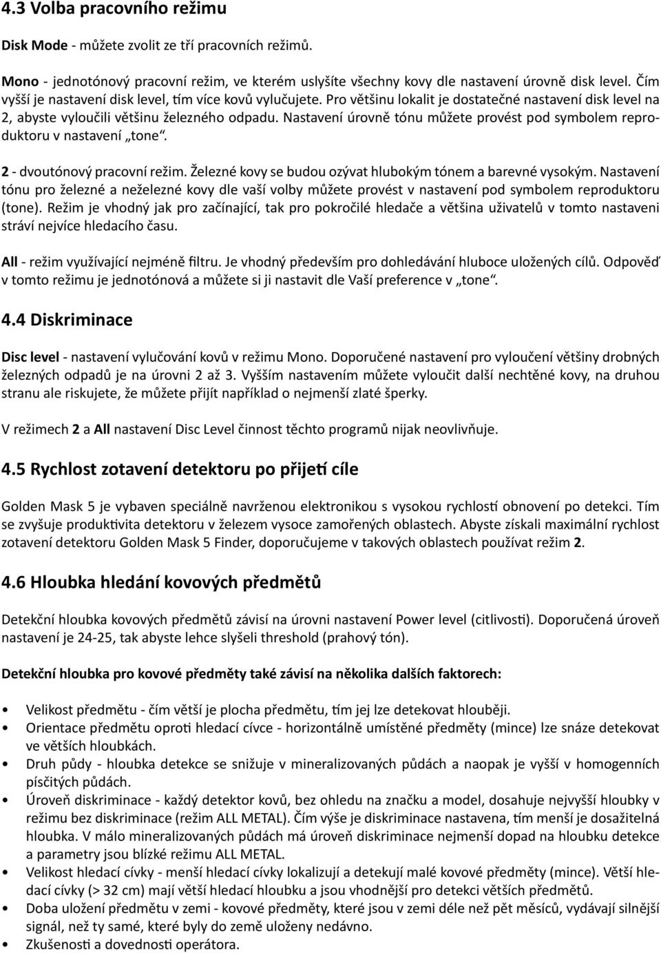 Nastavení úrovně tónu můžete provést pod symbolem reproduktoru v nastavení tone. 2 - dvoutónový pracovní režim. Železné kovy se budou ozývat hlubokým tónem a barevné vysokým.