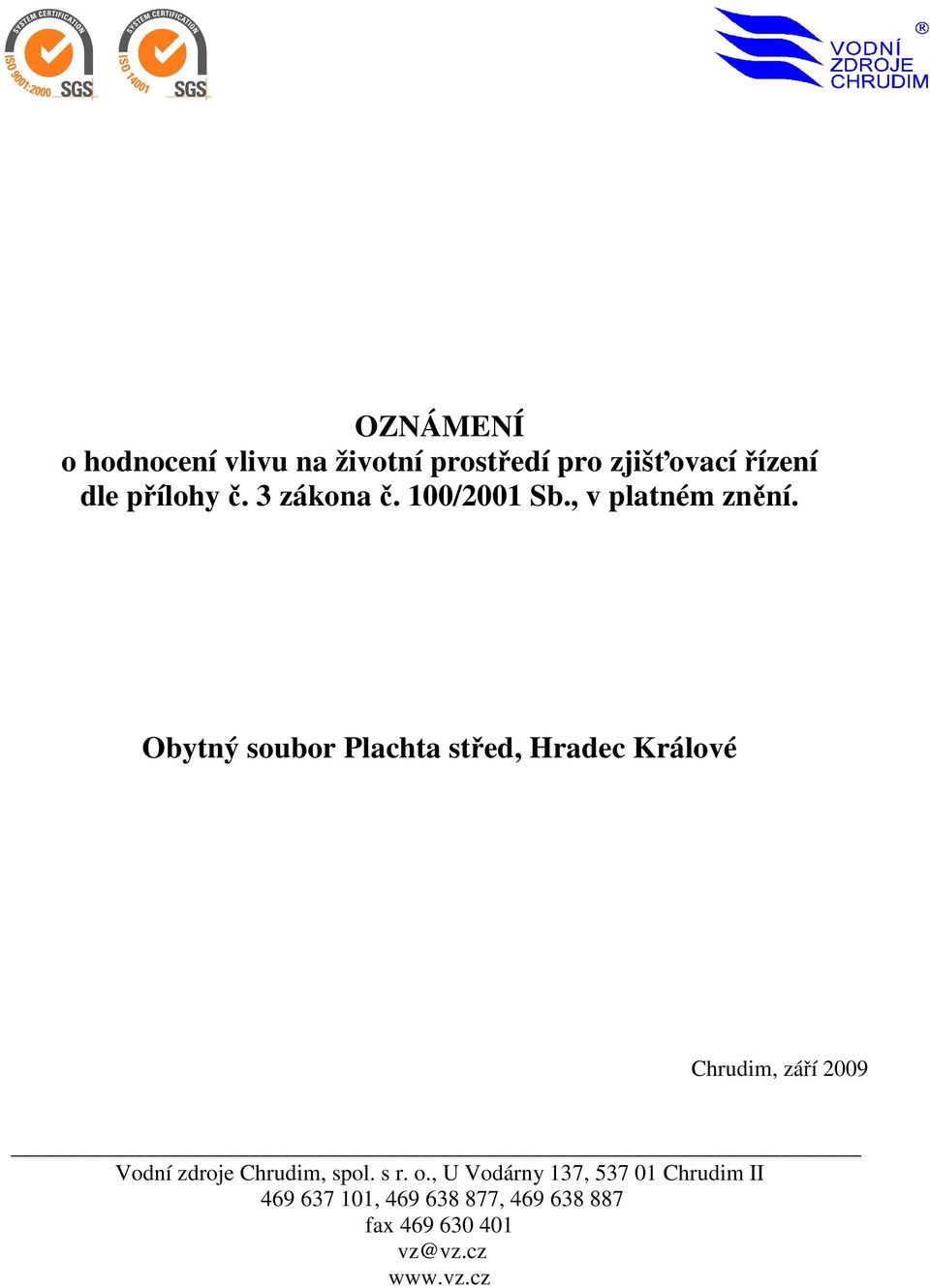 Obytný soubor Plachta sted, Hradec Králové Chrudim, záí 2009 Vodní zdroje