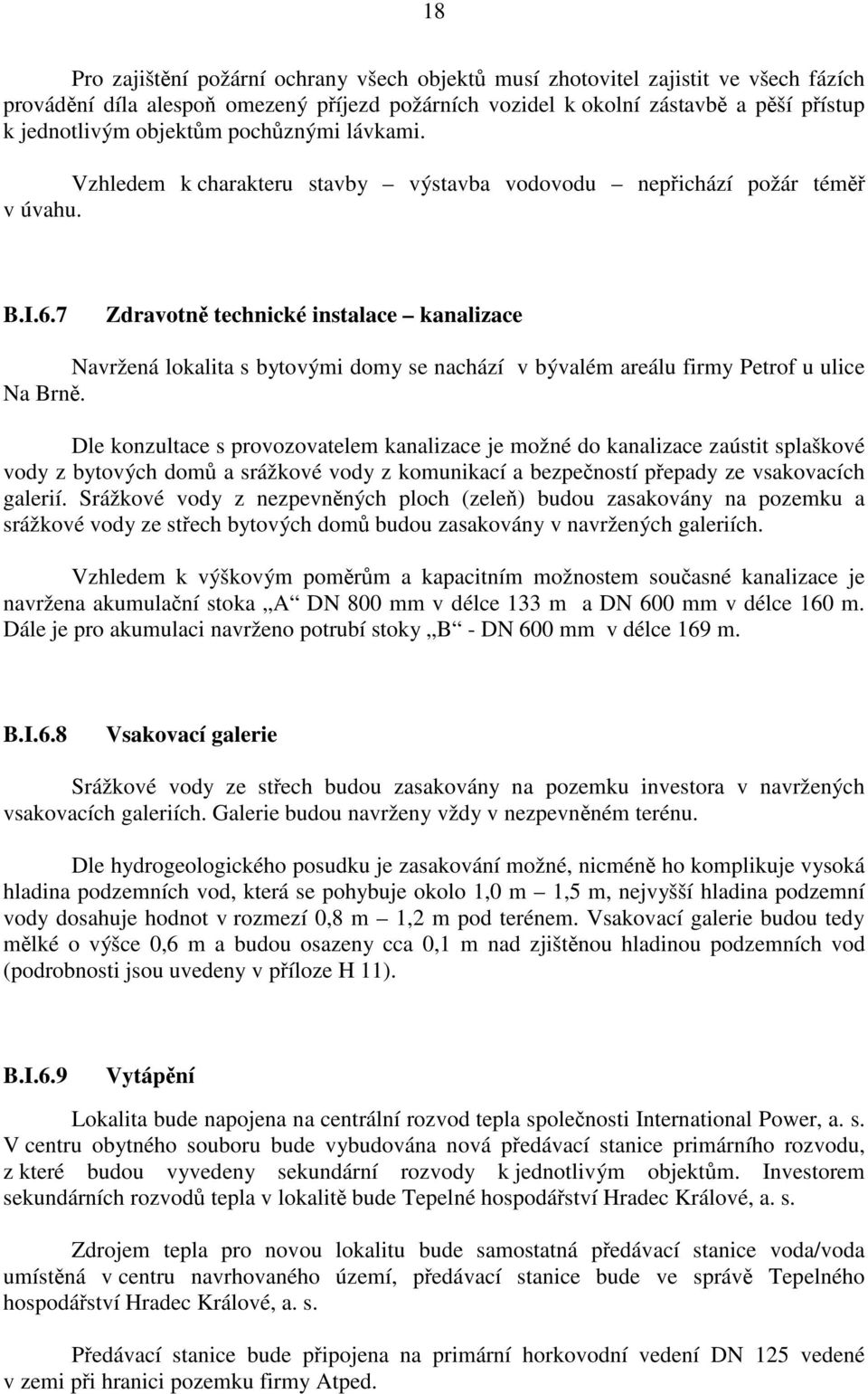 7 Zdravotn technické instalace kanalizace Navržená lokalita s bytovými domy se nachází v bývalém areálu firmy Petrof u ulice Na Brn.