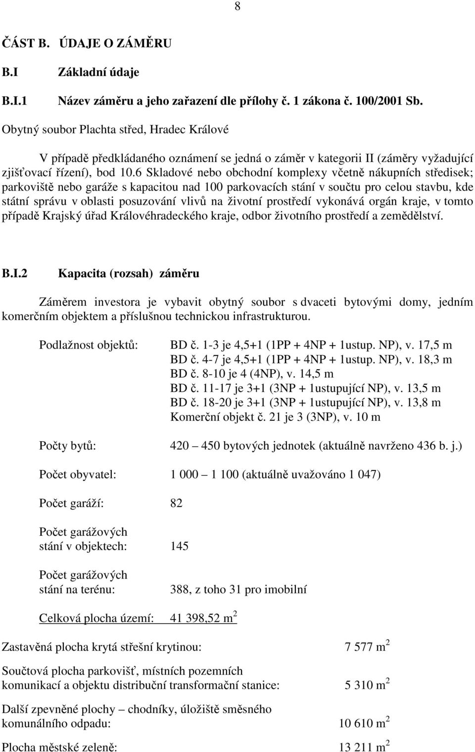 6 Skladové nebo obchodní komplexy vetn nákupních stedisek; parkovišt nebo garáže s kapacitou nad 100 parkovacích stání v soutu pro celou stavbu, kde státní správu v oblasti posuzování vliv na životní