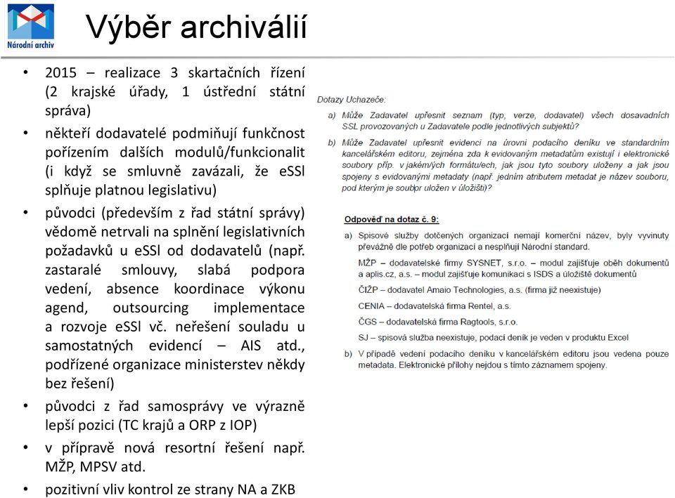 zastaralé smlouvy, slabá podpora vedení, absence koordinace výkonu agend, outsourcing implementace a rozvoje essl vč. neřešení souladu u samostatných evidencí AIS atd.