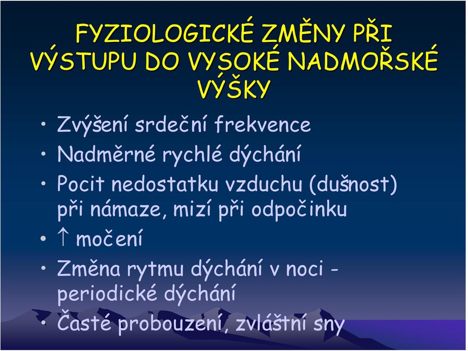 nedostatku vzduchu (dušnost) při námaze, mizí při odpočinku