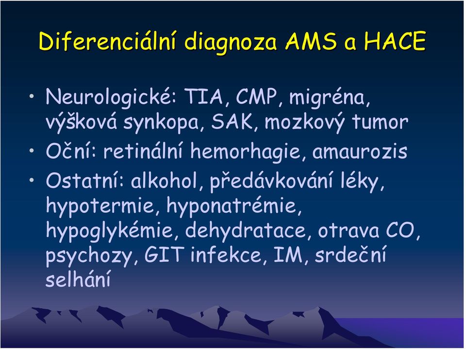 amaurozis Ostatní: alkohol, předávkování léky, hypotermie,