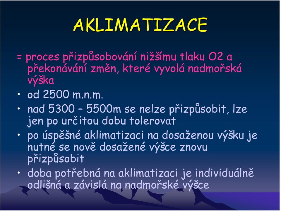 dobu tolerovat po úspěšné aklimatizaci na dosaženou výšku je nutné se nově dosažené výšce