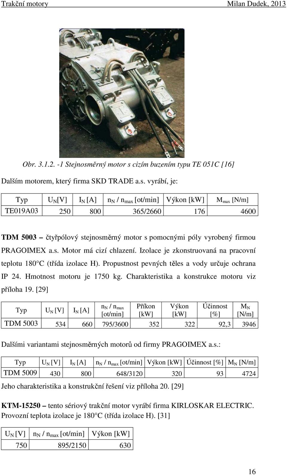 cizím buzením typu TE 051C [16] Dalším motorem, který firma SKD TRADE a.s.