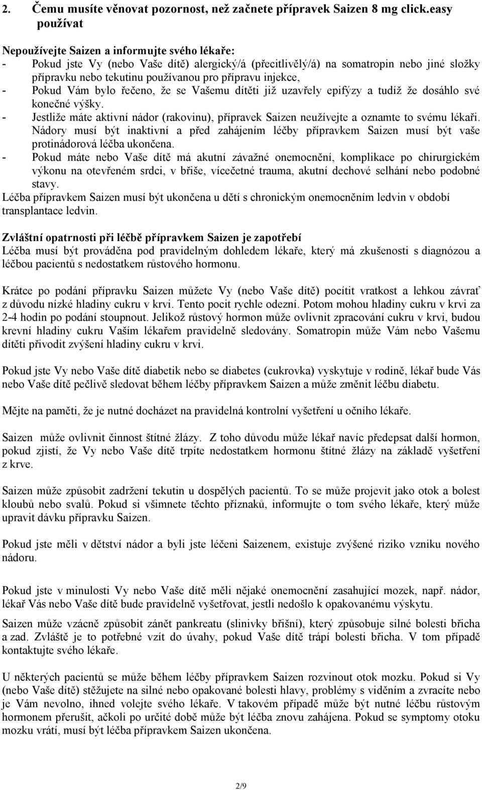 přípravu injekce, - Pokud Vám bylo řečeno, že se Vašemu dítěti již uzavřely epifýzy a tudíž že dosáhlo své konečné výšky.