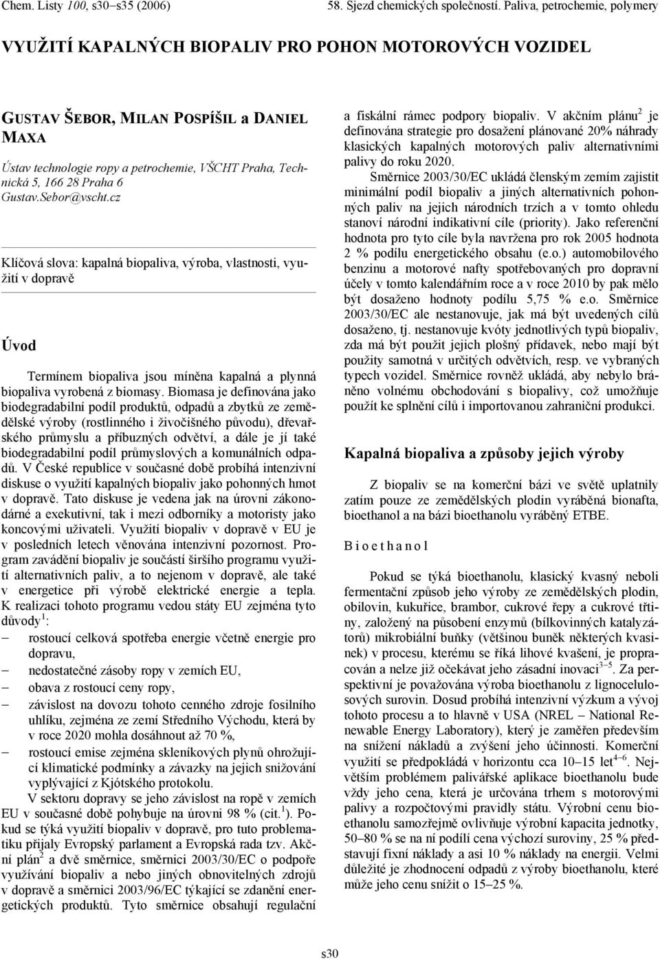 Biomasa je definována jako biodegradabilní podíl produktů, odpadů a zbytků ze zemědělské výroby (rostlinného i živočišného původu), dřevařského průmyslu a příbuzných odvětví, a dále je jí také