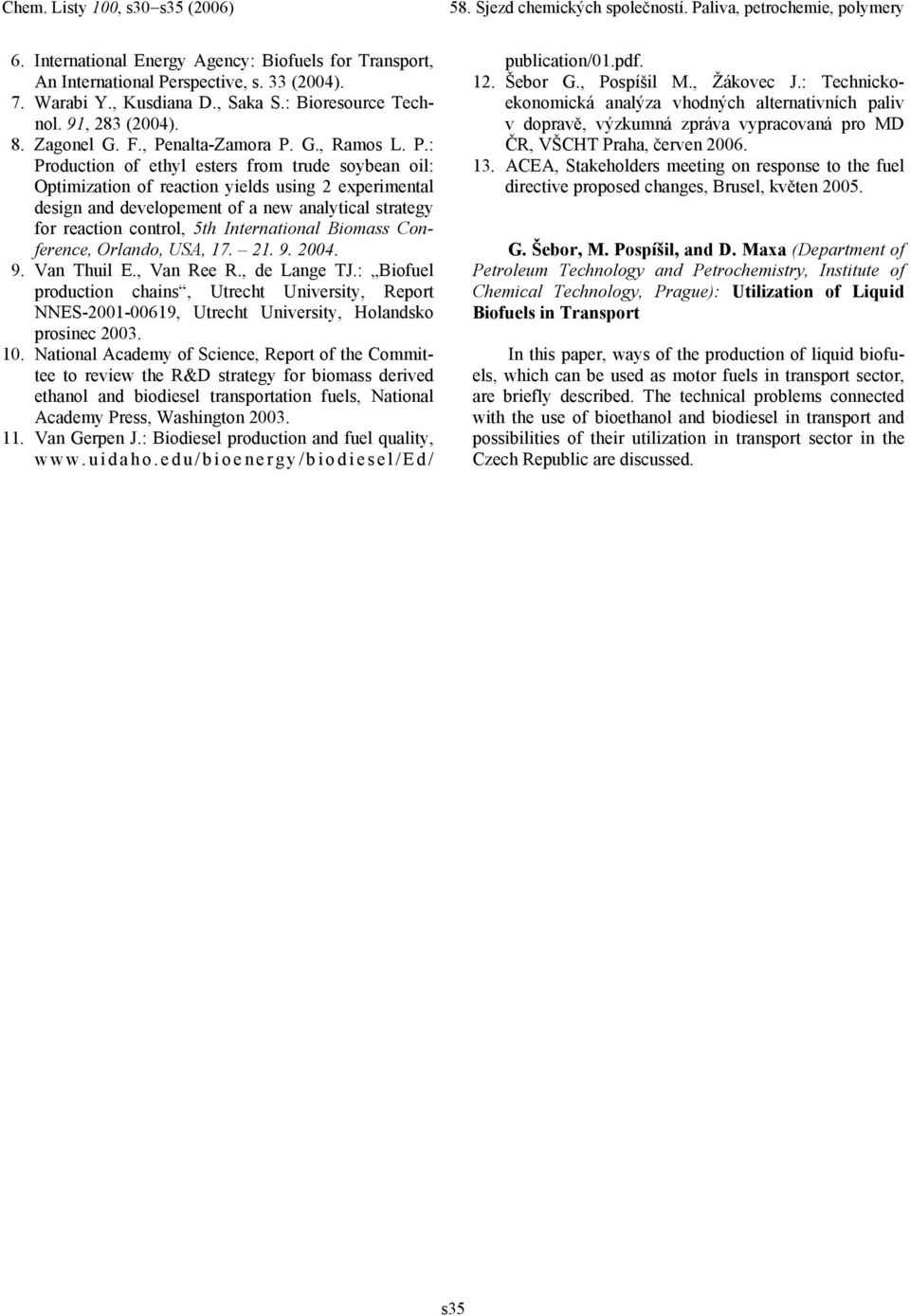 reaction control, 5th International Biomass Conference, Orlando, USA, 17. 21. 9. 2004. 9. Van Thuil E., Van Ree R., de Lange TJ.