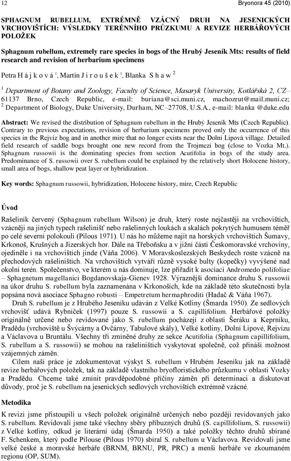 Science, Masaryk University, Kotlářská 2, CZ 61137 Brno, Czech Republic, e-mail: buriana@sci.muni.cz, machozrut@mail.muni.cz; 2 Department of Biology, Duke University, Durham, NC 27708, U.S.A.