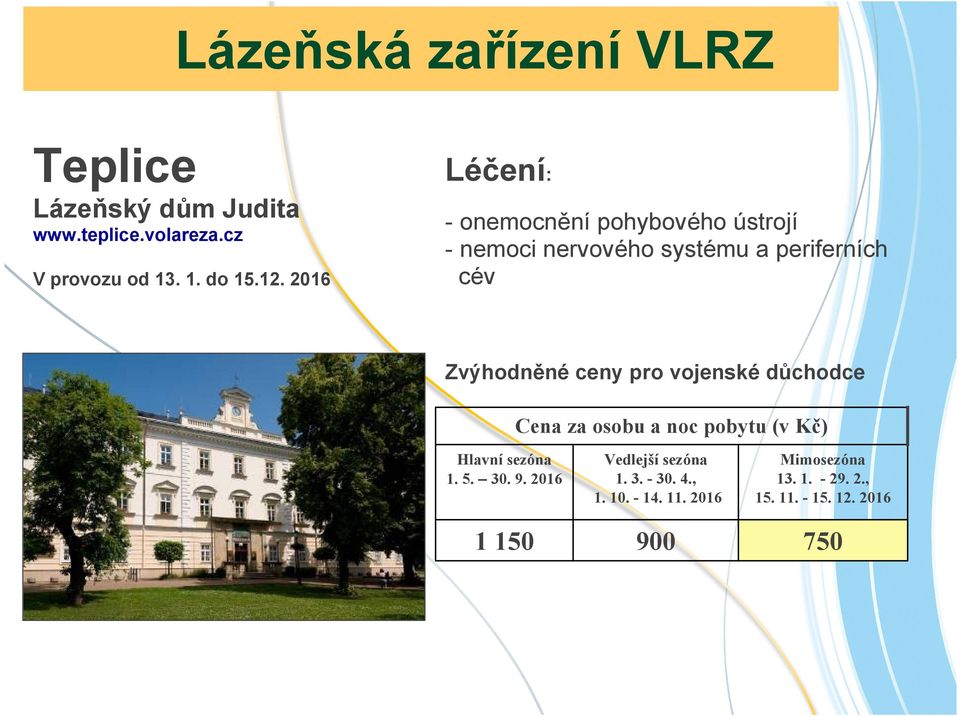 ceny pro vojenské důchodce Cena za osobu a noc pobytu (v Kč) Hlavní sezóna 1. 5. 30. 9.